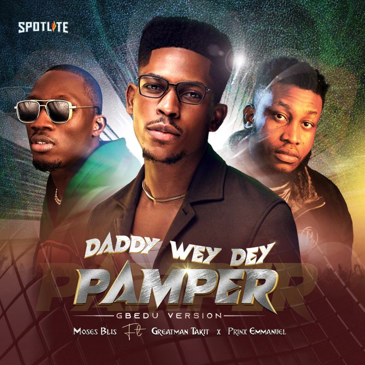 Moses Bliss – Daddy Wey Dey Pamper (Gbedu Version) Ft. Greatman Takit & Prinx Emmanuel mp3 download