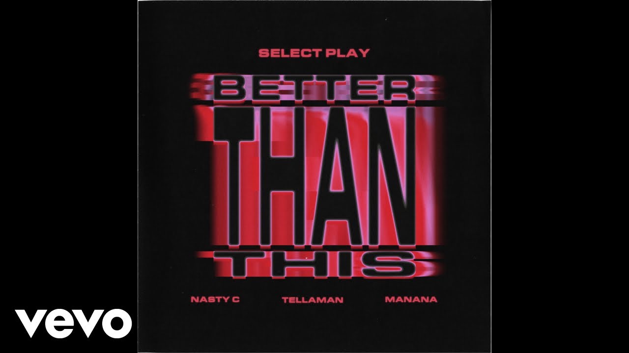 Nasty C – Better Than This Ft. Select Play & Manana & Tellaman