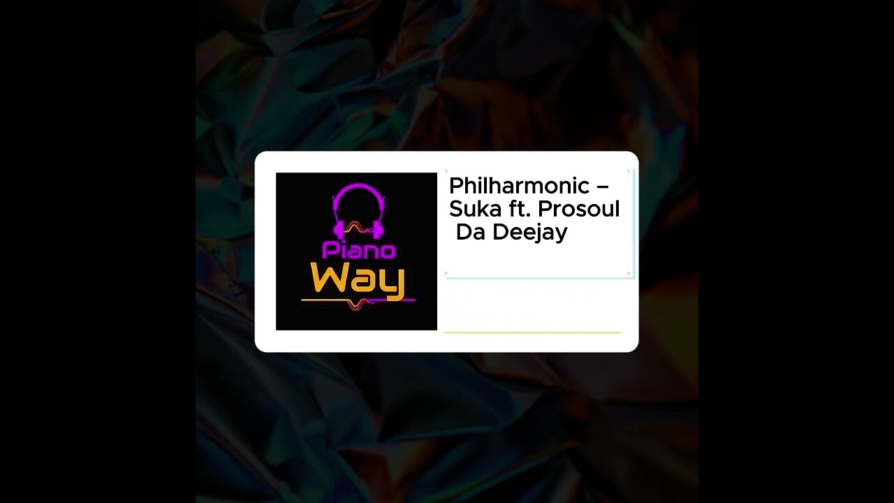 Philharmonic – Suka Ft. Prosoul Da Deejay