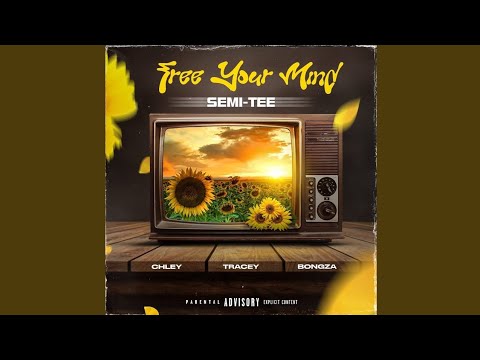 Semi Tee – Free Your Mind Ft. Chley & Tracey & Bongza