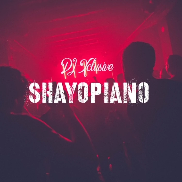 DJ Xclusive – ShayoPiano mp3 download DJ Xclusive – ShayoPiano mp3 download