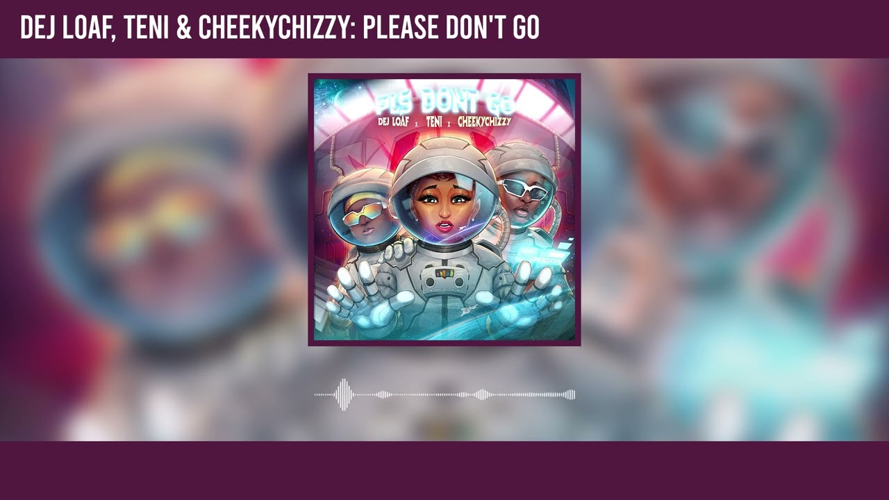 DeJ Loaf – Please Don’t Go Ft. Teni & Cheekychizzy mp3 download