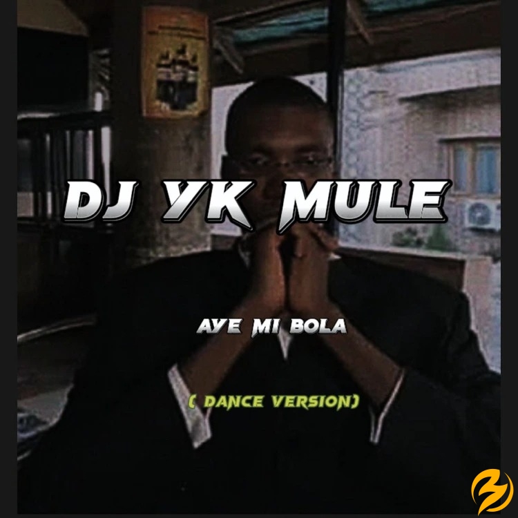 Dj Yk Mule – Aye Mi B’ola Dance mp3 download
