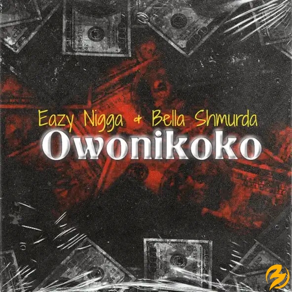 Eazy Nigga – Owo Ni Koko Ft. Bella Shmurda mp3 download