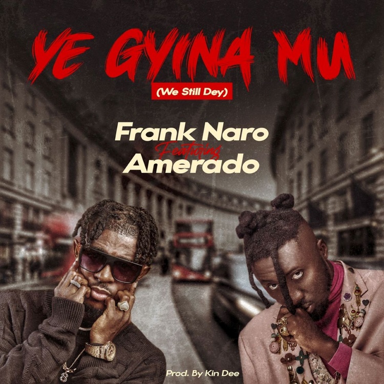 Frank Naro – Ye Gyina Mu (We Still Dey) Ft. Amerado mp3 download