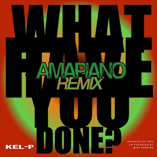 Kel-P – What Have You Done? (Amapiano Remix) mp3 download