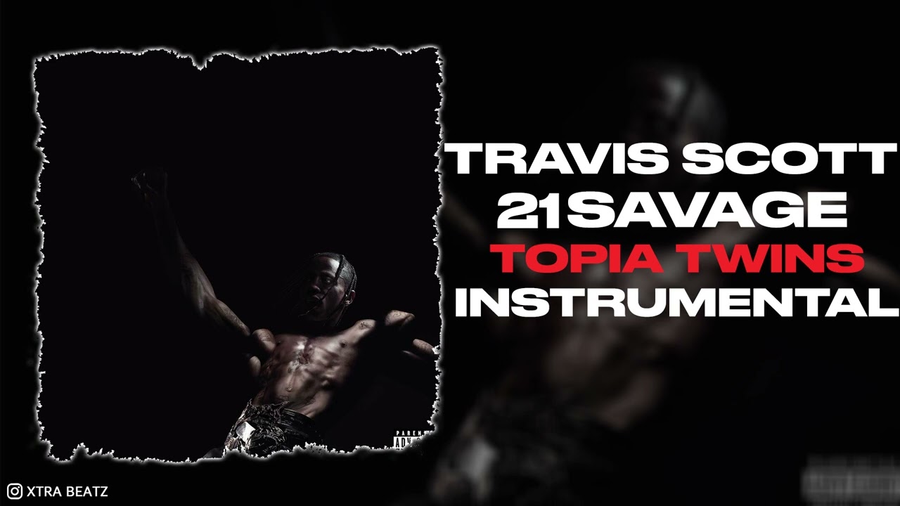 Travis Scott, 21 Savage & Rob49 – Topia Twins (Instrumental)