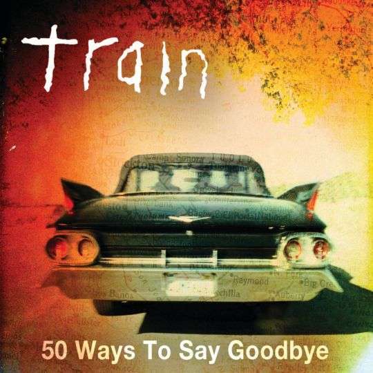 Train – 50 Ways to Say Goodbye