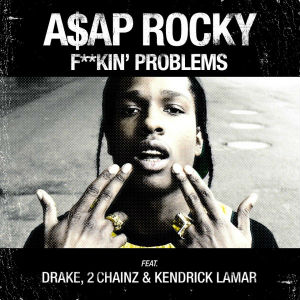 A$AP Rocky – Fuckin’ Problems (ft. Drake, 2 Chainz, Kendrick Lamar)
