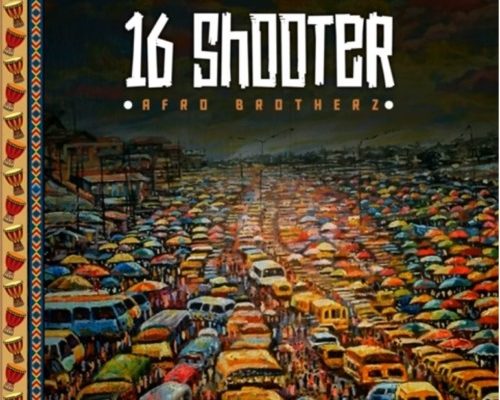 Afro Brotherz – 16 Shooter mp3 download