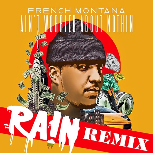 French Montana – Ain’t Worried About Nothin + Remix
