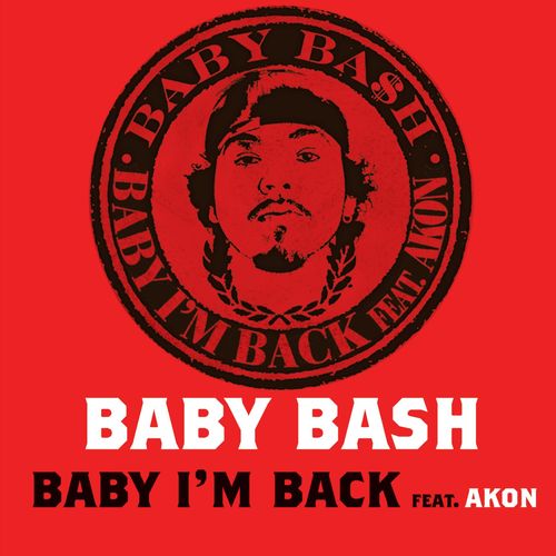 Baby Bash – Baby, I’m Back (ft. Akon)
