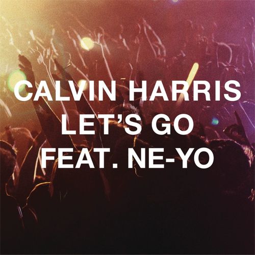 Calvin Harris – Let’s Go (ft. Ne-Yo)