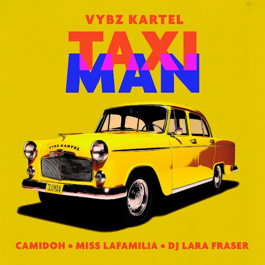Camidoh – Taxi Man Ft. Miss Lafamilia, Vybz Kartel & DJ Lara Fraser mp3 download