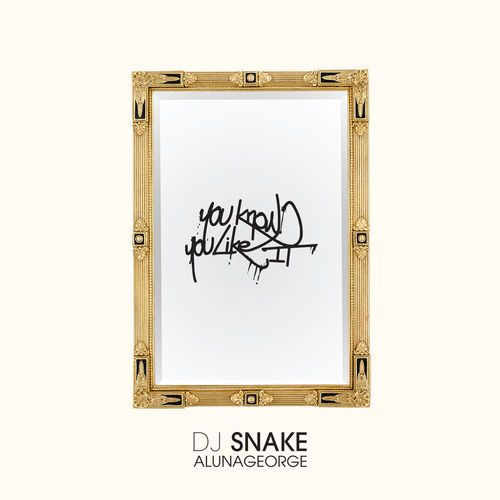 DJ Snake & AlunaGeorge – You Know You Like It