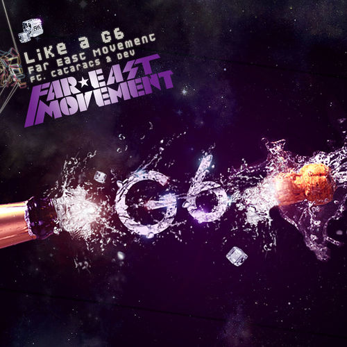 Far East Movement – Like A G6 (ft. The Cataracs & Dev)