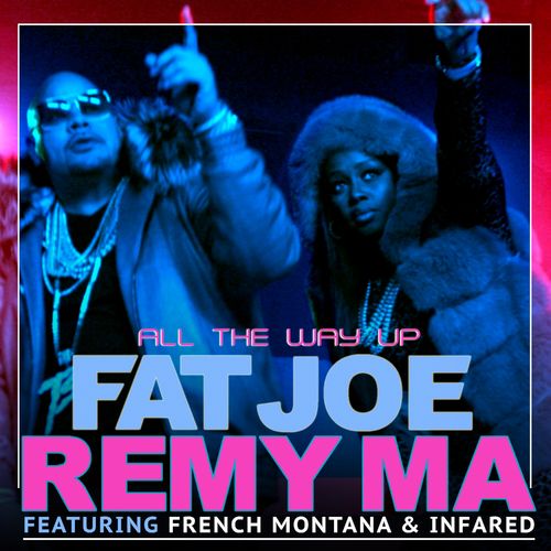 Fat Joe & Remy Ma – All The Way Up (ft. French Montana & Infared)