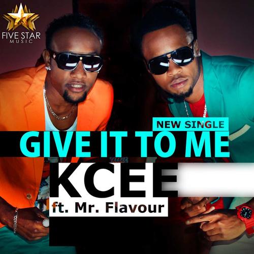 Kcee – Give It to Me (ft. Flavour)