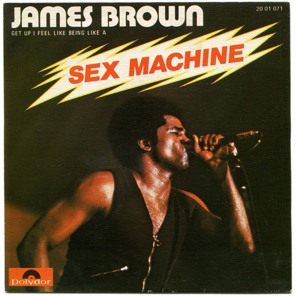 James Brown – Get Up (I Feel Like Being A) Sex Machine