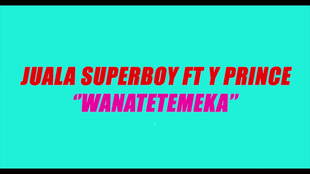 Juala Superboy – Wanatetemeka Ft. Y Prince mp3 download
