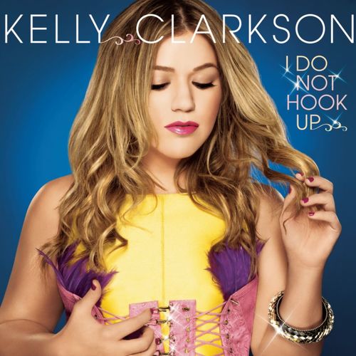 Kelly Clarkson – I Do Not Hook Up