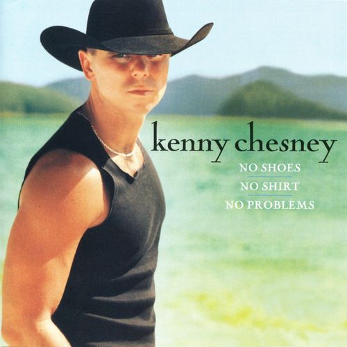 Kenny Chesney – No Shoes, No Shirt, No Problems