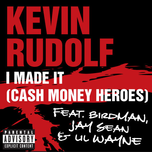 Kevin Rudolf – I Made It (Cash Money Heroes) ft. Lil Wayne, Jay Sean & Birdman