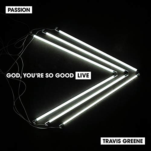 Passion (ft. Travis Greene) – God You Are So Good
