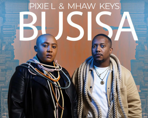Pixie L & Mhaw Keys – Busisa