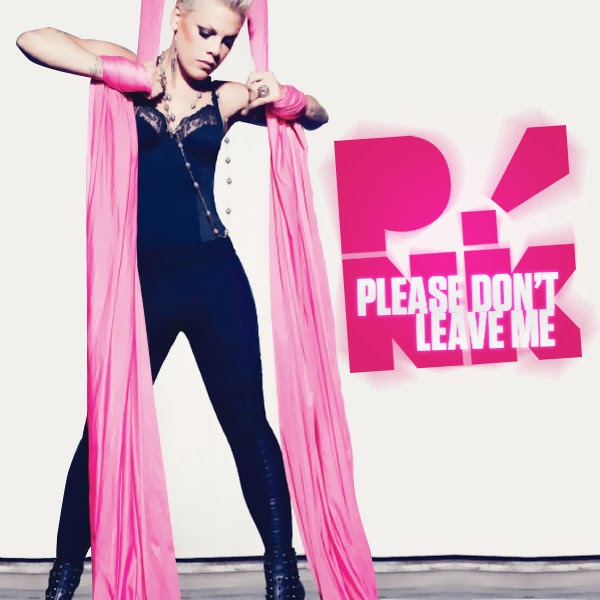 P!nk – Please Don’t Leave Me