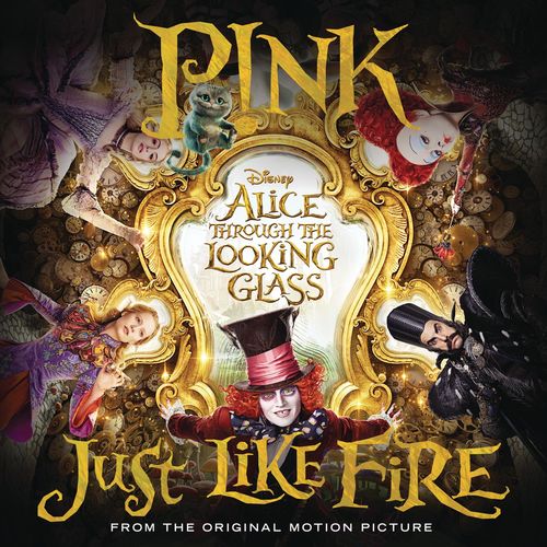 P!nk – Just Like Fire (From “Alice Through the Looking Glass”)
