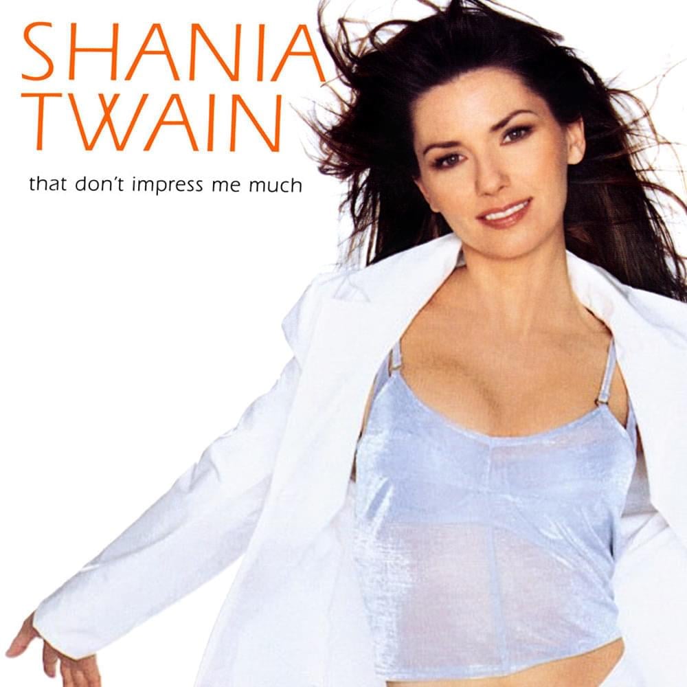 Shania Twain – That Don’t Impress Me Much