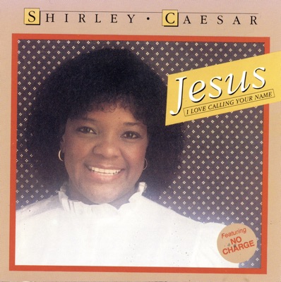 Shirley Caesar - Jesus, I Love Calling Your Name mp3 download