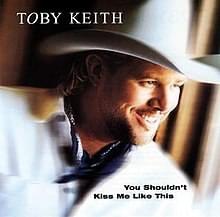 Toby Keith – You Shouldn’t Kiss Me Like This