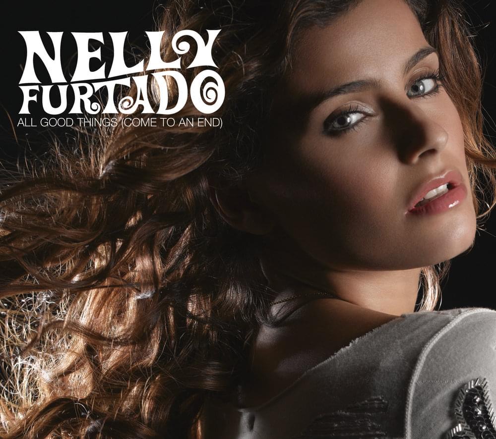 Nelly Furtado – All Good Things (Come to an End)