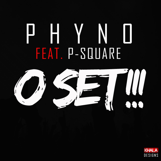Phyno – O Set (ft. P-Square)