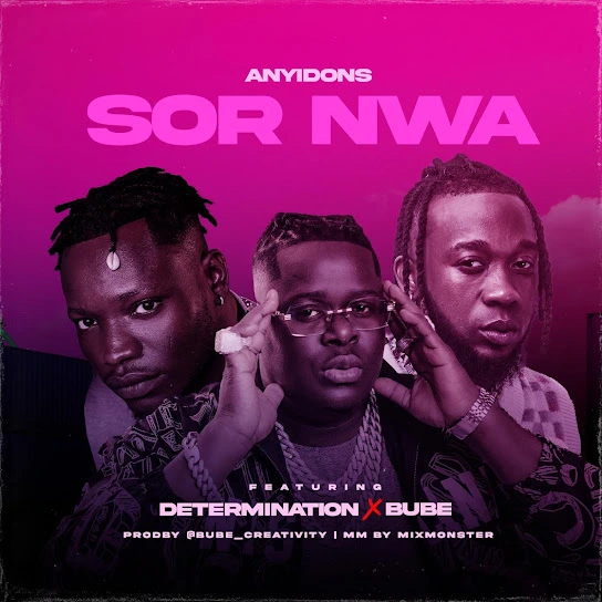 Anyidons – Sor Nwa Ft. Determination & Bube mp3 download