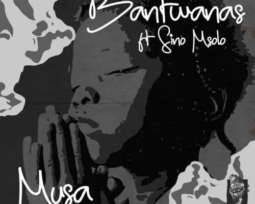 Bantwanas – Musa Ft. Sino Msolo mp3 download