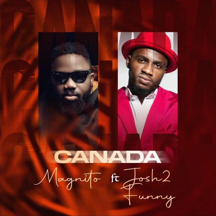 Magnito – Canada (Remix) Ft. Josh2funny mp3 download