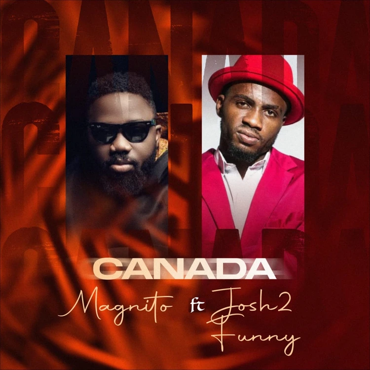 Magnito – Canada (Remix) Ft. Josh2funny