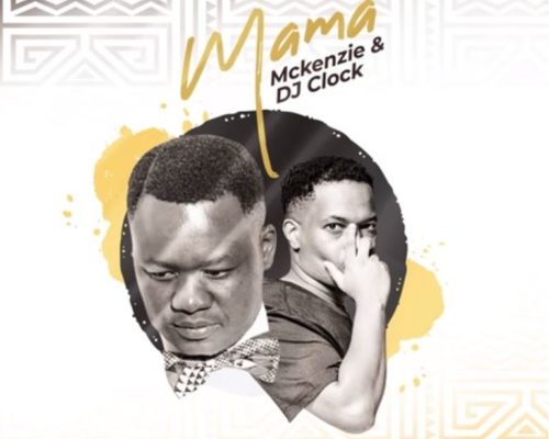 Mckenzie & DJ Clock – Mama mp3 download