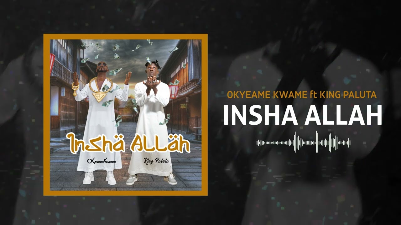 Okyeame Kwame – Insha Allah Ft. King Paluta mp3 download