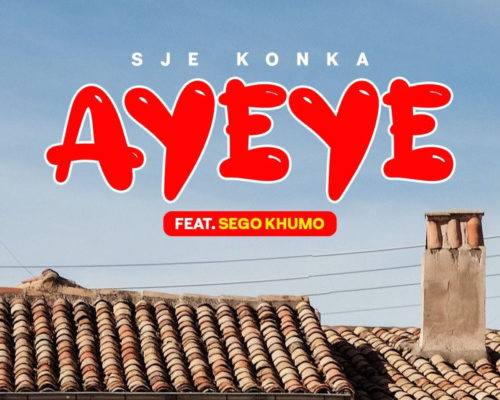 Sje Konka – Ayeye Ft. Sego Khumo