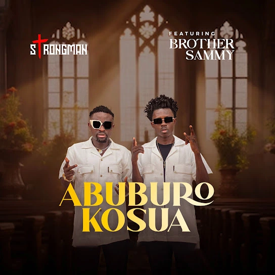 Strongman – Abuburo Kosua Ft. Brother Sammy mp3 download