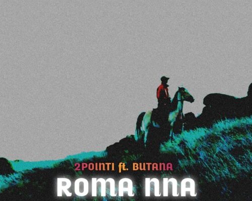 2Point1 – Roma Nna Ft. Butana