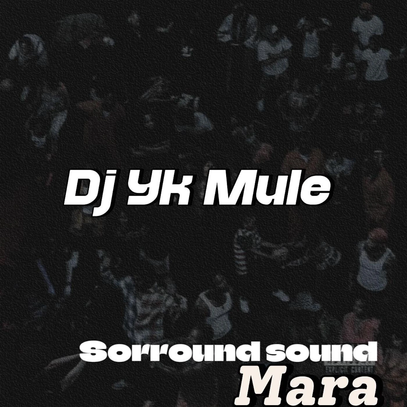 Dj Yk Mule – Sorround Sound Mara mp3 download