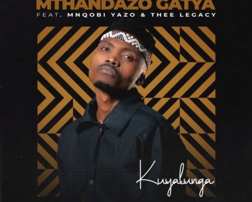 Mthandazo Gatya – Kuyalunga Ft. Mnqobi Yazo & Thee Legacy mp3 download