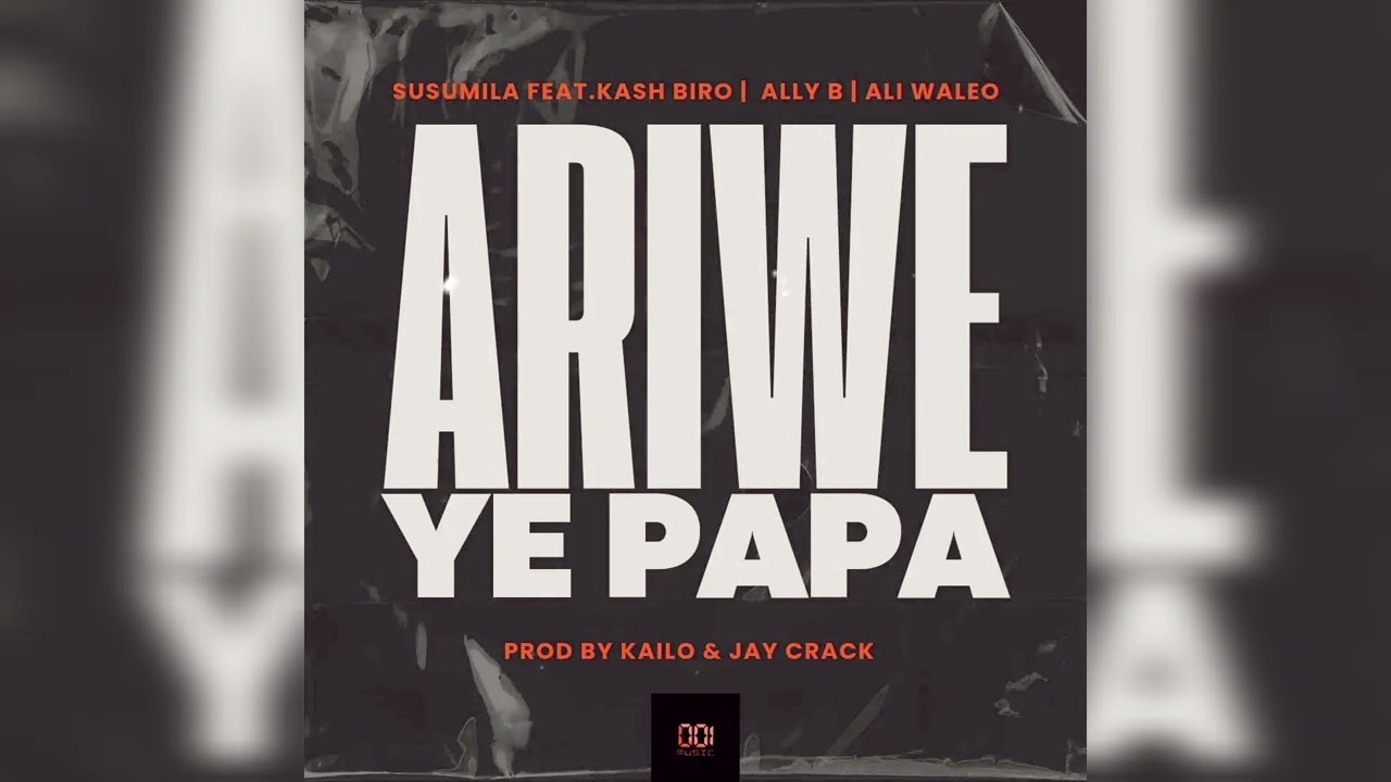 Susumila – Ariwe Ye Papa Ft. Kash Biro & Ally B & Ali Waleo mp3 download