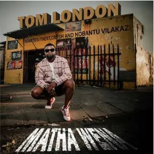 Tom London – Matha Wena Ft. Nobantu Vilakazi, Soweto’s Finest & Crush mp3 download
