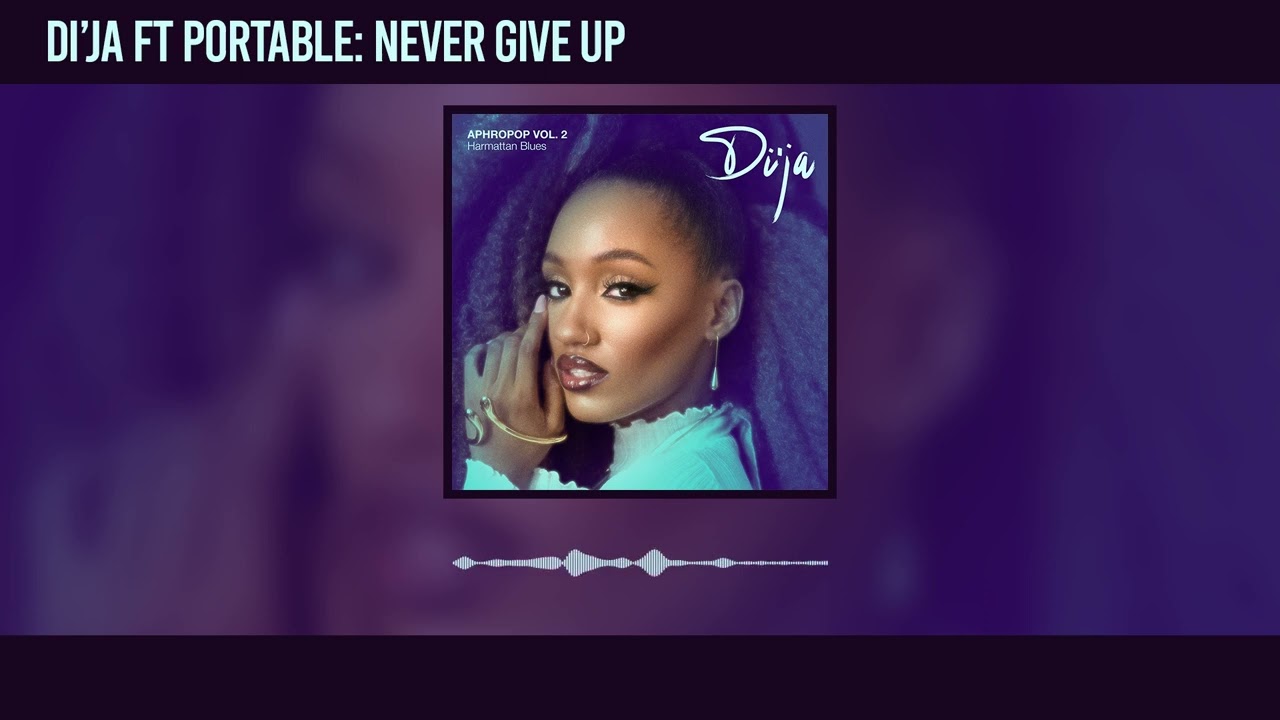 Di’Ja – Never Give Up Ft. Portable mp3 download